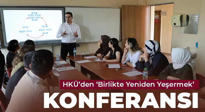 HKÜ’den ‘Birlikte Yeniden Yeşermek’ konferansı
