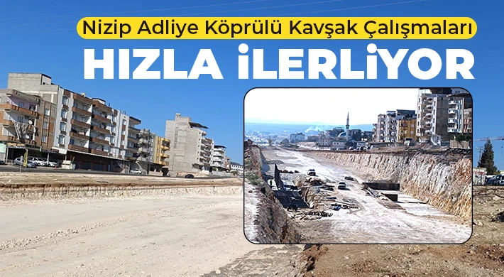 Nizip Adliye Köprülü Kavşak Çalışmaları Hızla İlerliyor