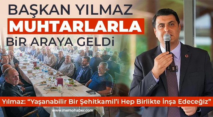 Yılmaz muhtarlarla bir araya geldi