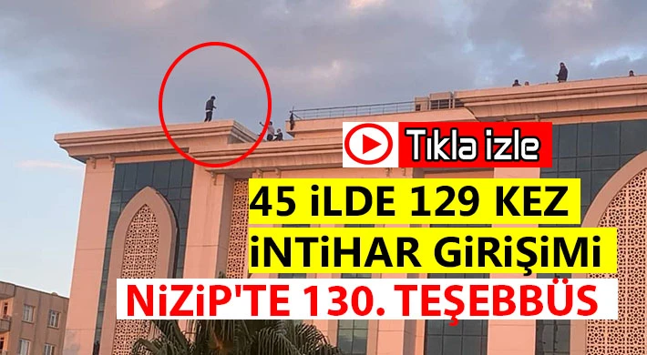 45 İlde 129 Kez İntihar Girişimi: Nizip'te 130. Teşebbüs