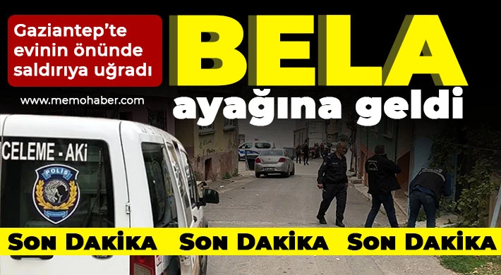 Gaziantep'te evinin önünde saldırıya uğradı