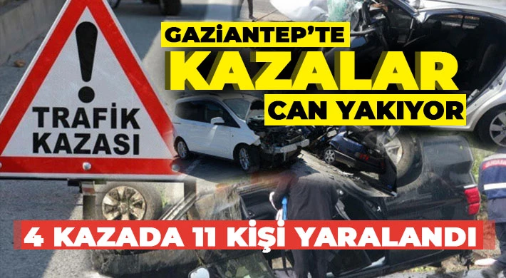 Gaziantep'te kazalar can yakıyor! 11 kişi yaralandı
