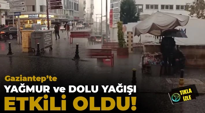 Gaziantep'te Yağmur ve Dolu Yağışı Etkili Oldu!