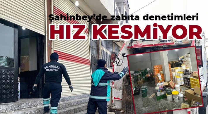 Şahinbey’de zabıta denetimleri hız kesmiyor