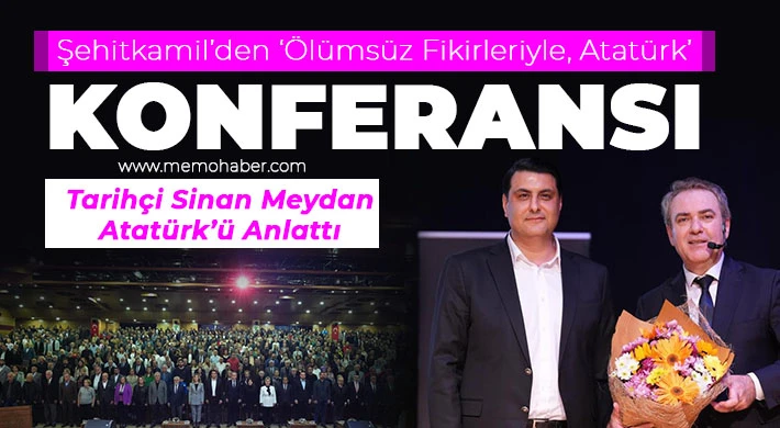 Şehitkamil’den ‘Ölümsüz Fikirleriyle, Atatürk’ Konferansı