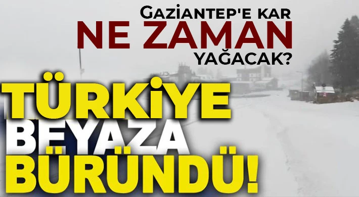 Türkiye beyaza büründü! Gaziantep'e kar ne zaman yağacak?