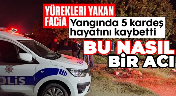 Yangın faciası: Devrilen elektrik sobası evi yaktı, 5 kardeş hayatını kaybetti