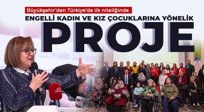 Büyükşehir’den Türkiye’de ilk niteliğinde engelli kadın ve kız çocuklarına yönelik proje