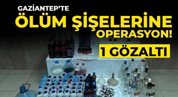 Gaziantep'te sahte alkol operasyonu: 1 gözaltı