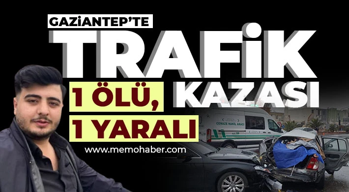 Gaziantep'te Trafik Kazası: 1 Ölü, 1 Yaralı