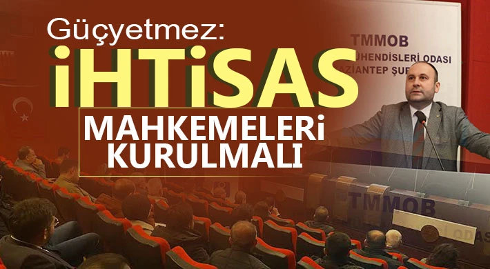 Güçyetmez: İhtisas Mahkemeleri Kurulmalı