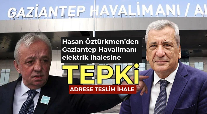 Hasan Öztürkmen’den Gaziantep Havalimanı elektrik ihalesine tepki