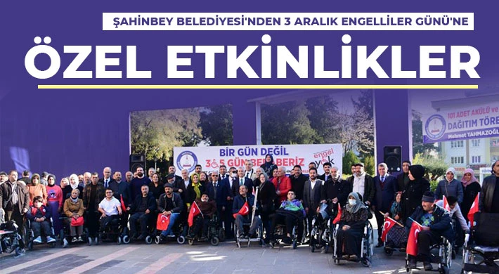 Şahinbey Belediyesi'nden 3 Aralık Engelliler Günü'ne özel etkinlikler