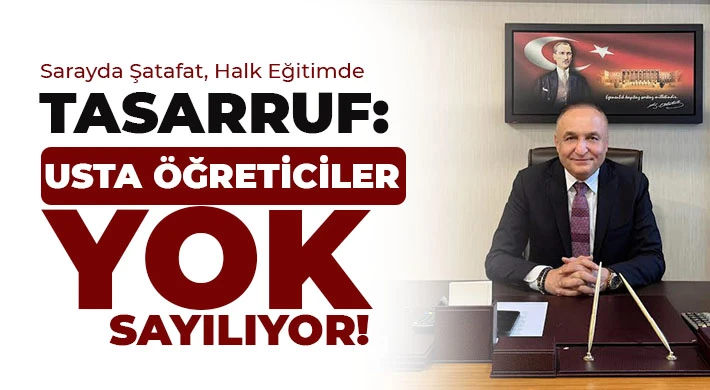 Sarayda Şatafat, Halk Eğitimde Tasarruf: Usta Öğreticiler Yok Sayılıyor!