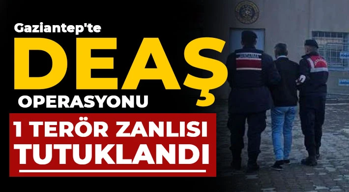 Gaziantep'te DEAŞ operasyonu! 1 terör zanlısı tutuklandı