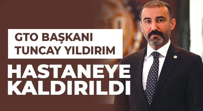 GTO Başkanı Yıldırım ameliyat oldu