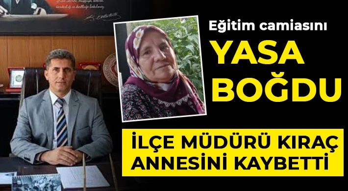 İlçe Müdürü Kıraç annesini kaybetti