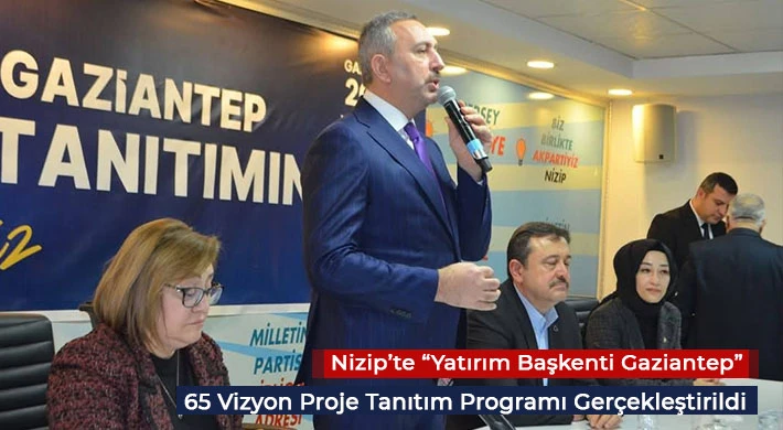Nizip’te “Yatırım Başkenti Gaziantep” 65 Vizyon Proje Tanıtım Programı Gerçekleştirildi