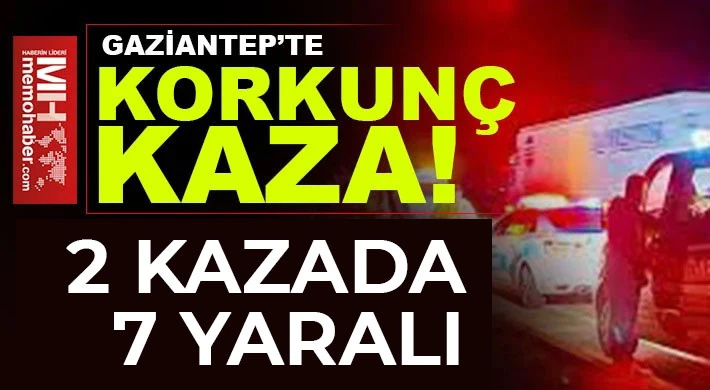 Gaziantep kazalara doymuyor! 2 kazada 7 yaralı