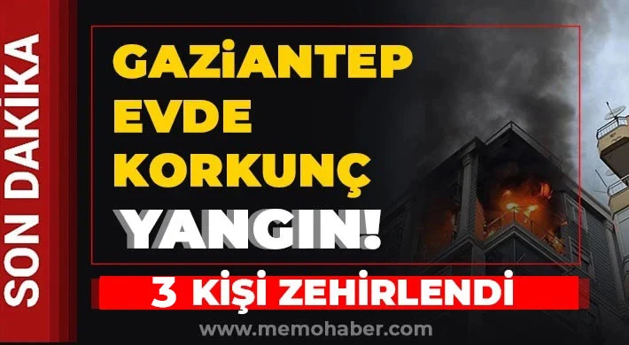 Gaziantep'te ev yangını! 3 kişi zehirlendi