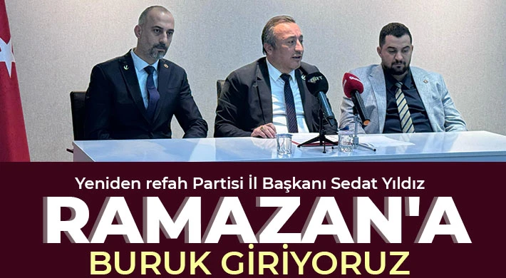 Yeniden refah Partisi İl Başkanı Sedat Yıldız: Ramazan'a buruk giriyoruz