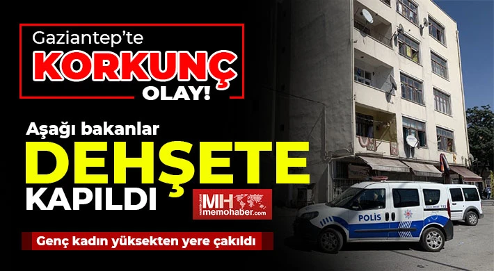 Gaziantep'te acı olay! Aşağı bakanlar dehşete kapıldı