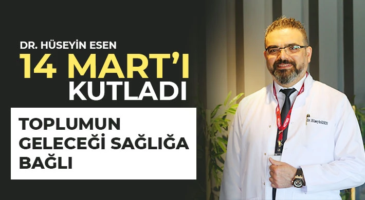 Dr. Hüseyin Esen 14 Mart’ı kutladı