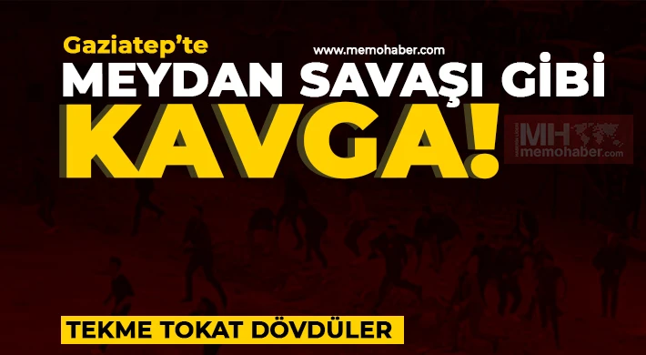 Gaziantep'te meydan savaşı gibi kavga