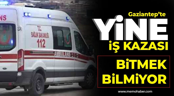Gaziantep'te yine iş kazası! 1 işçi yaralandı