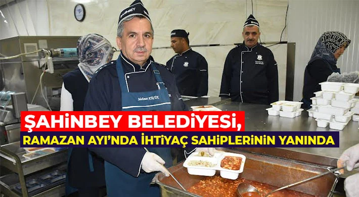 Şahinbey Belediyesi, Ramazan Ayı’nda İhtiyaç Sahiplerinin Yanında