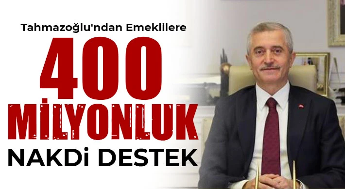 Tahmazoğlu'ndan emeklilere nakdi destek