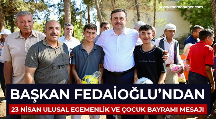 Başkan Fedaioğlu’ndan 23 Nisan Ulusal Egemenlik ve Çocuk Bayramı Mesajı