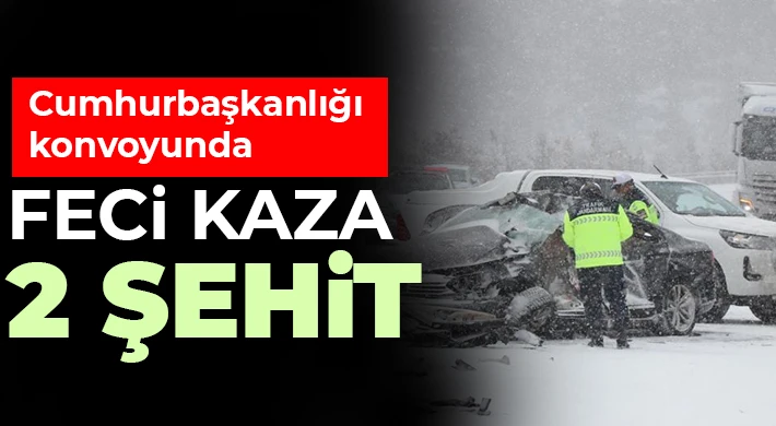 Cumhurbaşkanlığı konvoyunda feci kaza: 2 şehit