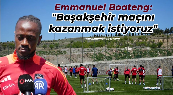 Emmanuel Boateng: Başakşehir maçını kazanmak istiyoruz