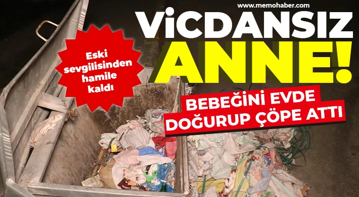  Eski sevgilisinden hamile kaldığı bebeğini evde doğurup çöpe atmış