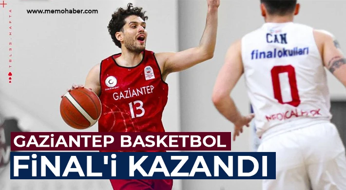 Gaziantep Basketbol Final'i kazandı