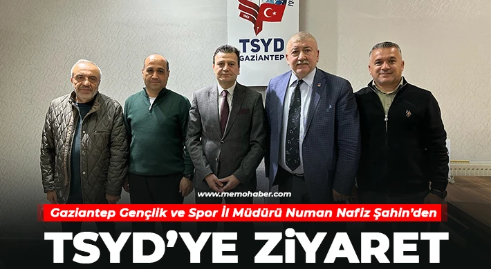 Gaziantep Gençlik ve Spor İl Müdürü Numan Nafiz Şahin’den TSYD’ye Ziyaret