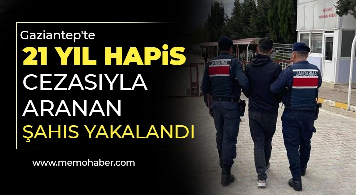 Gaziantep'te 21 yıl hapis cezasıyla aranan şahıs yakalandı