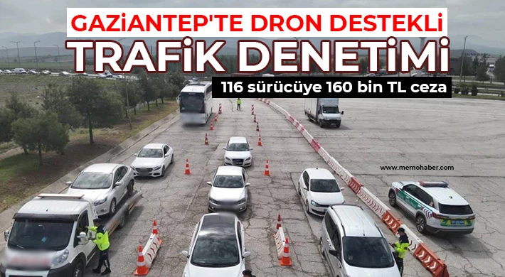 Gaziantep'te dron destekli trafik denetimi: 116 sürücüye 160 bin TL ceza