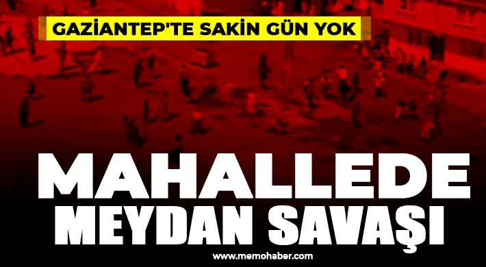 Gaziantep'te mahallede meydan savaşı