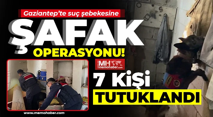 Gaziantep'te suç şebekesine şafak operasyonu!