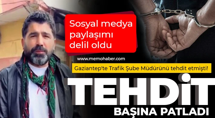 Gaziantep'te Trafik Şube Müdürünü tehdit etti! Gözaltına alındı