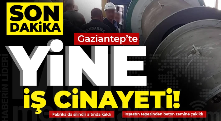 Gaziantep’te yine iş cinayeti!