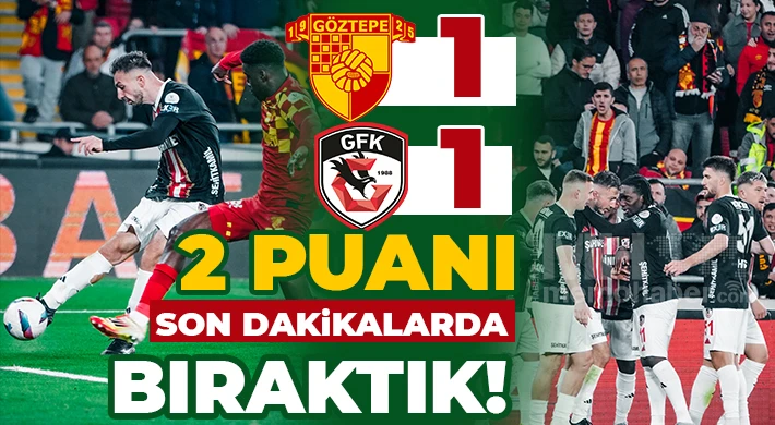 Gaziantep FK 1 puan ile dönüyor! Göztepe - Gaziantep FK : 1 - 1