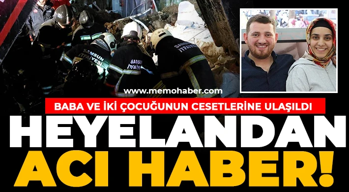 Heyelandan acı haber: Baba ve iki çocuğunun cesetlerine ulaşıldı
