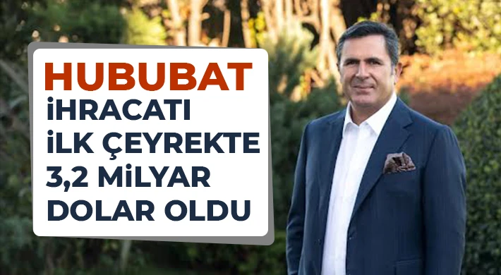 Hububat ihracatı ilk çeyrekte 3,2 milyar dolar oldu