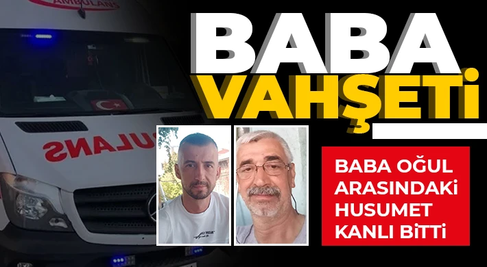 Husumetli olduğu oğlunu vurarak öldürdü