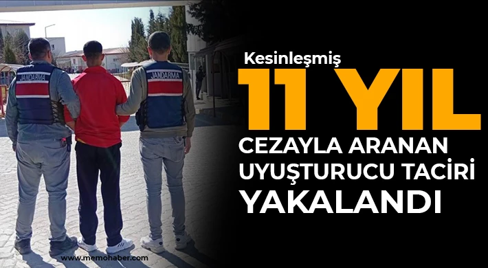 Kesinleşmiş 11 yıl cezayla aranan uyuşturucu taciri yakalandı