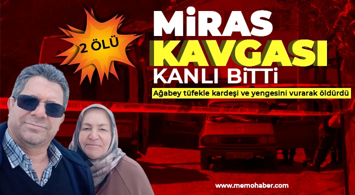 Miras kavgası can aldı, ağabey tüfekle kardeşi ve yengesini vurarak öldürdü