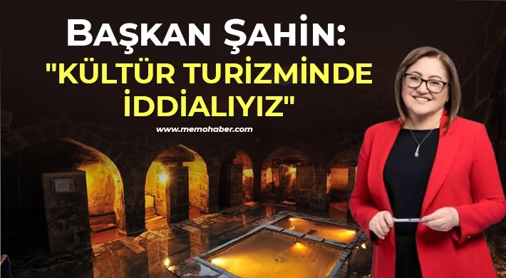 Şahin: "Kültür turizminde iddialıyız"